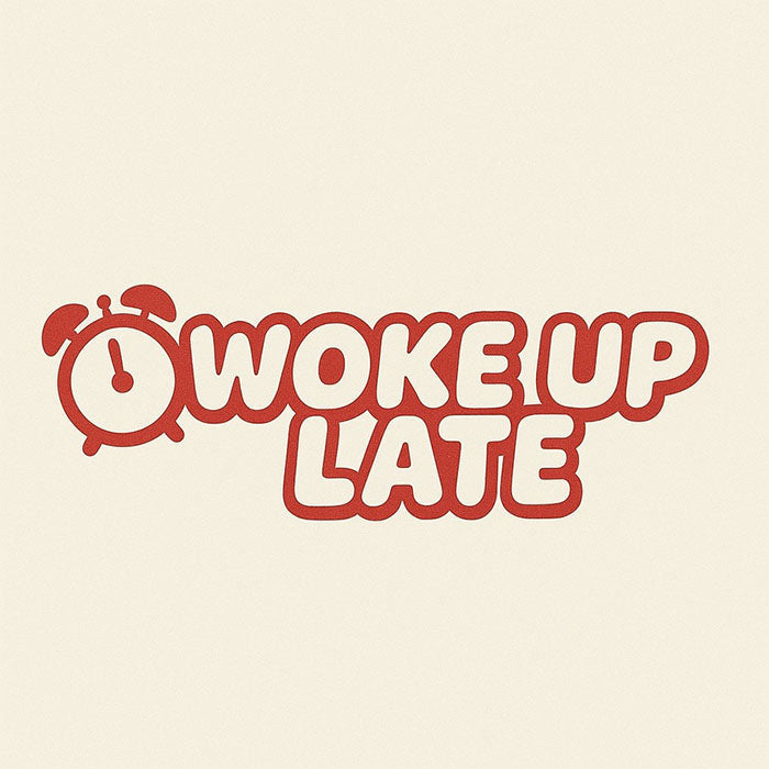 Woke Up Late